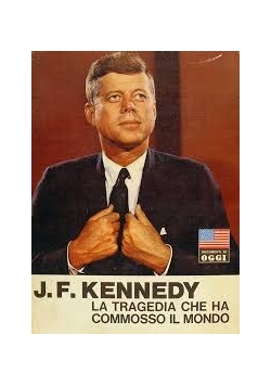 J.F. Kennedy. La Tragedia che ha commosso il mondo