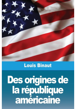 Des origines de la république américaine