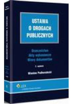 Ustawa o drogach publicznych. Orzecznictwo. Akty wykonawcze. Wzory dokumentów