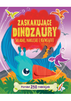 Zaskakujące dinozaury Składaj naklejaj i rozwiązuj