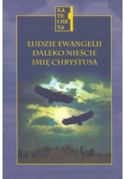 Ludzie ewangelii daleko nieście imię Chrystusa