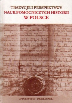 Tradycje i perspektywy nauk pomocniczych historii w Polsce