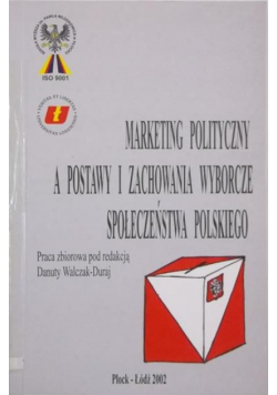 Marketing polityczny a postawy i zachownia wyborcze społeczeństwa polskiego