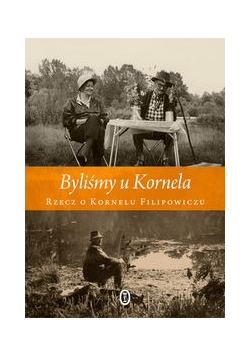 Byliśmy u Kornela Rzecz o Kornelu Filipowiczu