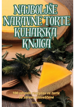 Najboljše Naravne Torte Kuharska Knjiga