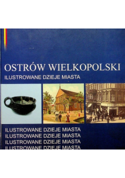 Ostrów Wielkopolski ilustrowane dzieje miasta