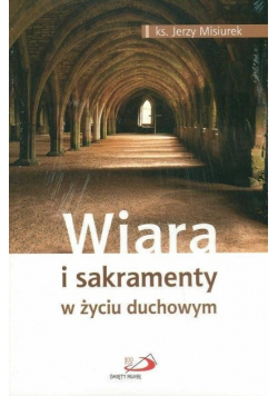 Wiara i sakramenty w życiu duchowym