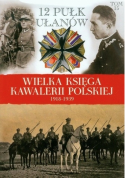 Wielka Księga Kawalerii Polskiej 1918 - 1939 Tom 15 12 Pułk Ułanów