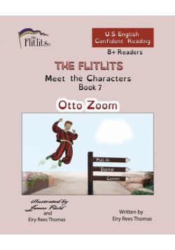THE FLITLITS, Meet the Characters, Book 7, Otto Zoom, 8+Readers, U.S. English, Confident Reading