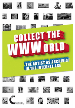 Collect the WWWorld. The Artist as Archivist in the Internet Age (Black and White Edition)