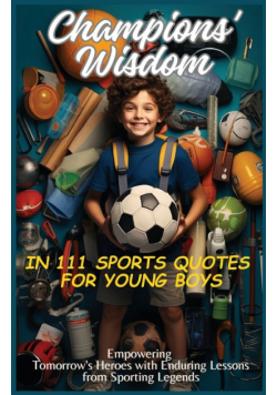 Champions' Wisdom in 111 Sports Quotes for Young Boys
