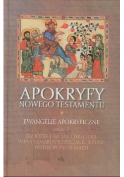 Apokryfy Nowego Testamentu Tom 1 Ewangelie apokryficzne Część 1