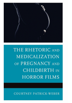 The Rhetoric and Medicalization of Pregnancy and Childbirth in Horror Films