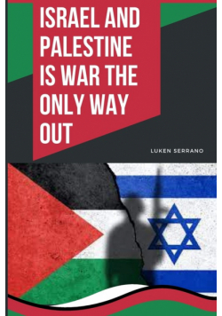 Israel and Palestine - Is war the only way out