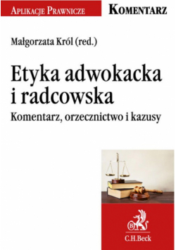 Etyka adwokacka i radcowska Komentarz orzecznictwo i kazusy