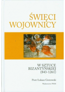Święci wojownicy w sztuce bizantyńskiej  843 - 1261