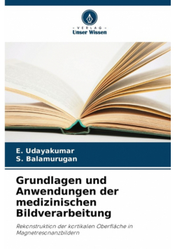 Grundlagen und Anwendungen der medizinischen Bildverarbeitung