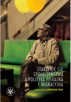 Starzenie się społeczeństwa a polityka fiskalna i migracyjna