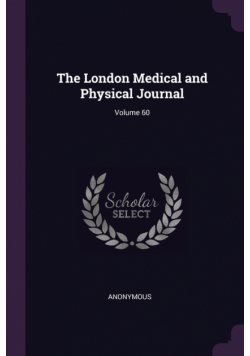 The London Medical and Physical Journal; Volume 60