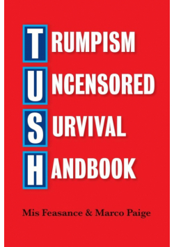 Trumpism Uncensored Survival Handbook