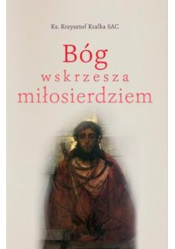 Bóg wskrzesza miłosierdziem