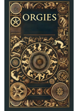 The History, Structure and Dynamics of Orgies from Pre-History to Present Day