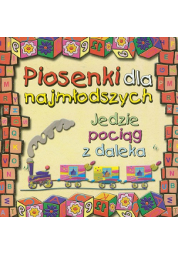 Piosenki dla najmłodszych Jedzie pociąg z daleka