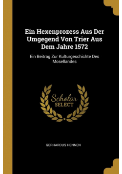 Ein Hexenprozess Aus Der Umgegend Von Trier Aus Dem Jahre 1572