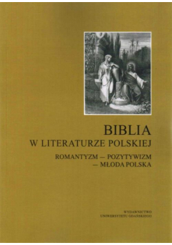 Biblia w literaturze polskiej. Romantyzm - Pozytywizm - Młoda Polska