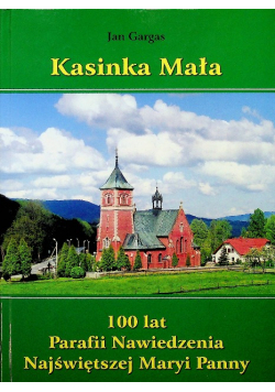 Kasinka Mała 100 lat Parafii Nawiedzenia Najświętszej Maryi Panny