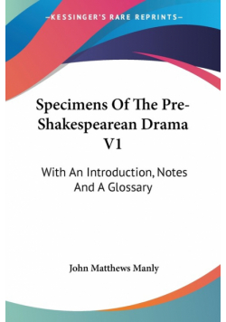 Specimens Of The Pre-Shakespearean Drama V1