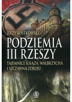 Podziemia III Rzeszy Tajemnice Książa, Wałbrzycha i Szczawna-Zdroju