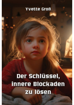 Der Schlüssel, innere Blockaden  zu lösen