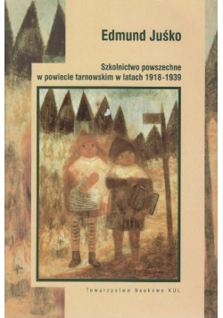 Szkolnictwo powszechne w powiecie tarnowskim w latach 1918 - 1939