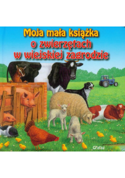 Moja mała książka O zwierzętach w wiejskiej zagrodzie