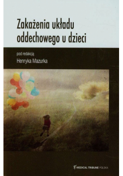 Mazurek Henryk (red.) - Zakażenia układu oddechowego u dzieci