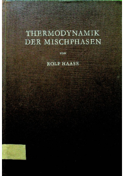 Thermodynamik der Mischphasen Mit einer Einführung in die Grundlagen der Thermodynamik.