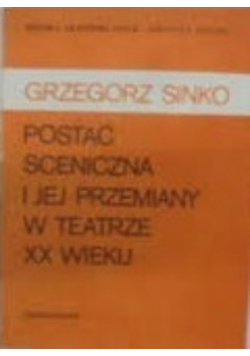 Postać sceniczna i jej przemiany w teatrze XX wieku