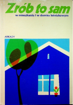 Zrób to sam w mieszkaniu i w domku letniskowym