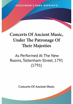 Concerts Of Ancient Music, Under The Patronage Of Their Majesties
