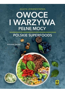 Owoce i warzywa pełne mocy Polskie superfoods w.2