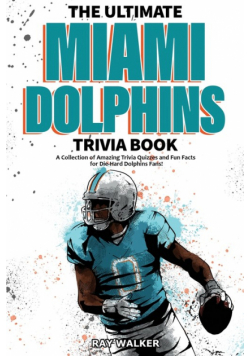 The Ultimate Miami Dolphins Trivia Book