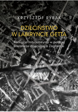 Dzieciństwo w labiryncie getta