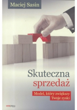 Skuteczna sprzedaż. Model, który zwiększy Twoje zyski
