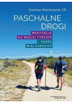 Paschalne drogi Medytacje na Wielki Tydzień i okres Wielkanocy