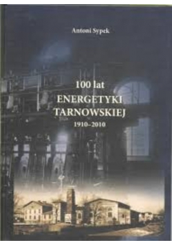 100 lat energetyki tarnowskiej 1910 - 2010