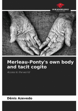 Merleau-Ponty's own body and tacit cogito