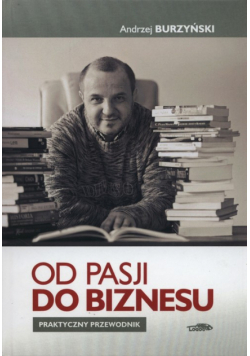 Burzyński Andrzej - Od pasji do biznesu