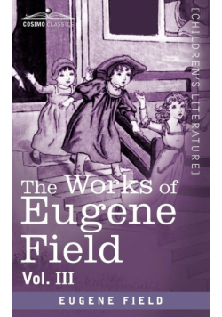 The Works of Eugene Field Vol. III