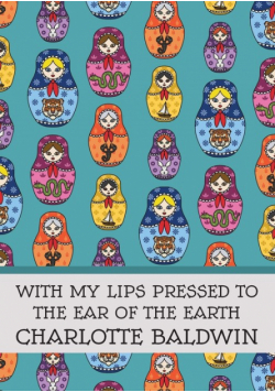 With My Lips Pressed to the Ear of the Earth